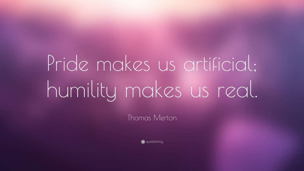 14438-Thomas-Merton-Quote-Pride-makes-us-artificial-humility-makes-us.jpg